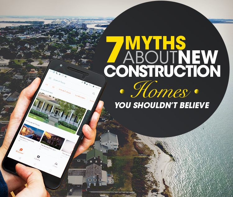 Thinking of Buying A New Construction Home? Here Are 7 Common Myths You Shouldn’t Believe